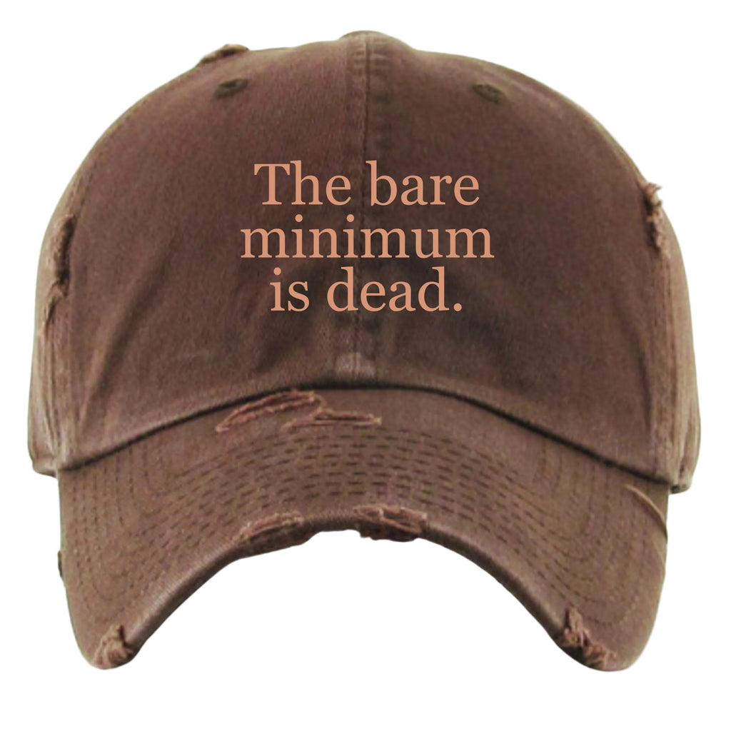 "The Bare Minimum is Dead" Embroidered Distressed Dad Hat