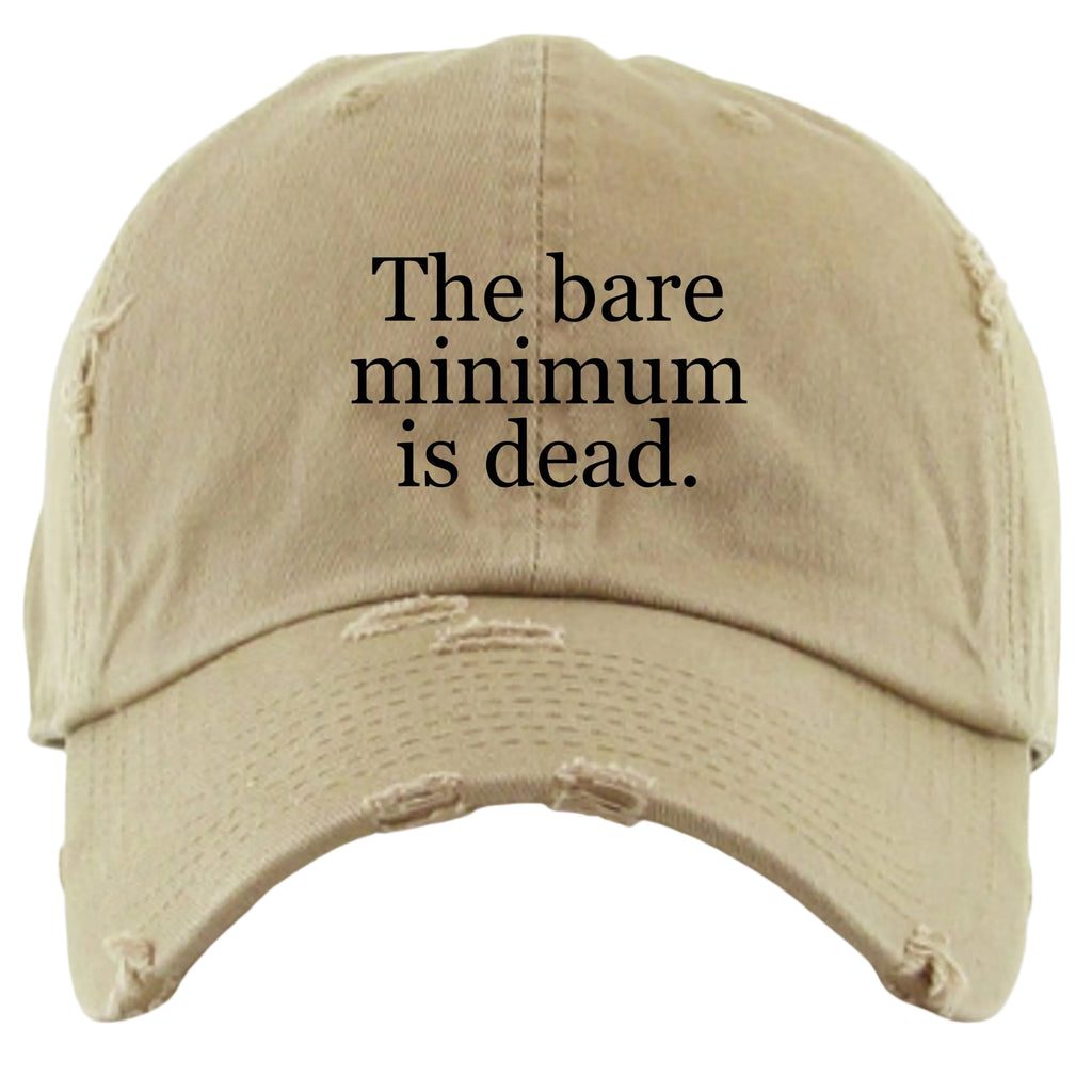 "The Bare Minimum is Dead" Embroidered Distressed Dad Hat