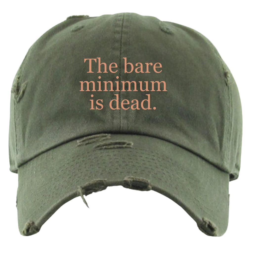 "The Bare Minimum is Dead" Embroidered Distressed Dad Hat