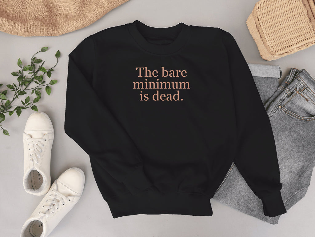 The Bare Minimum is Dead Embroidered Crewneck Sweatshirt